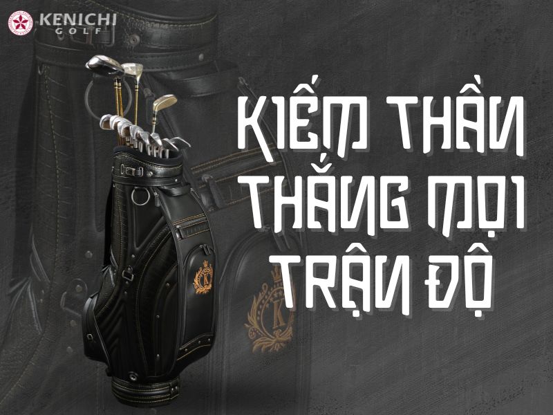 Kenichi Golf – Đẳng cấp gậy golf gắn liền với thương hiệu